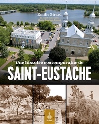 Emilie Girard et Maude Bouchard-Dupont - Une histoire contemporaine de Saint-Eustache - Au-delà de décembre 1837.