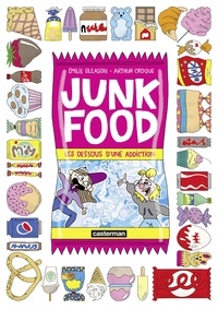 Emilie Gleason et Arthur Croque - Junk Food - Les dessous d'une addiction.