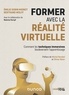 Emilie Gobin Mignot et Bertrand Wolff - Former avec la réalité virtuelle - Comment les techniques immersives bouleversent l'apprentissage.