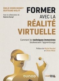Emilie Gobin Mignot et Bertrand Wolff - Former avec la réalite virtuelle - Comment les techniques immersives bouleversent l'apprentissage.