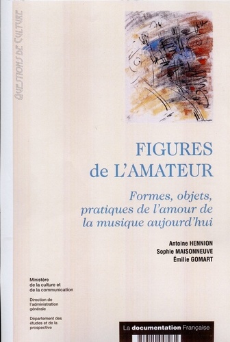 Emilie Gomart et Antoine Hennion - Figures de l'amateur. - Formes, objets, pratiques de l'amour de la musique aujourd'hui.