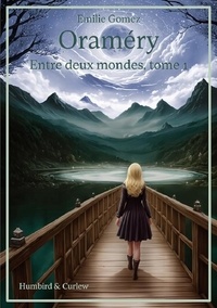 Emilie Gomez et J. Leander - Entre deux mondes 1 : Entre deux mondes - Tome 1 - Oraméry.