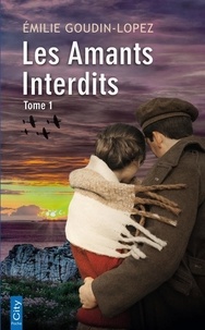 Emilie Goudin-Lopez - Les amants interdits Tome 1 : .