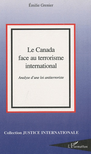 Emilie Grenier - Le Canada face au terrorisme international - Analyse d'une loi antiterroriste.