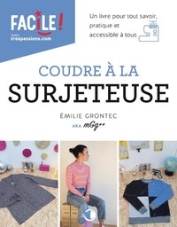 Emilie Grontec - Coudre à la surjeteuse - Un livre pour tout savoir, pratique et accessible à tous.