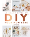 Emilie Guelpa - Le grand livre du DIY pour mon bébé.