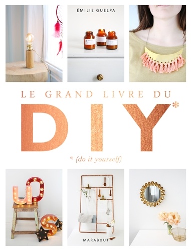 Emilie Guelpa - Le grand livre du DIY - Do it yourself.