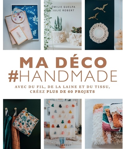 Ma déco #Handmade. Avec du fil, de la laine et du tissu, créez plus de 60 projets