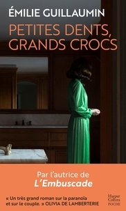 Emilie Guillaumin - Petites dents, grands crocs - Par l'autrice de L'Embuscade, roman lauréat du Prix Harper poche.