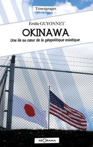 Emilie Guyonnet - Okinawa - Une île au coeur de la géopolitique asiatique.