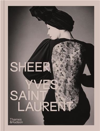 Emilie Hammen - Sheer: Yves Saint Laurent - The Diaphanous Creations of Yves Saint Laurent.