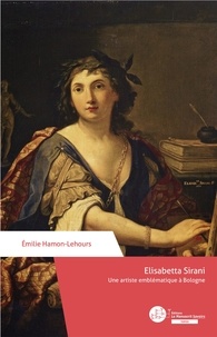 Emilie Hamon-Lehours - Elisabetta Sirani, Une artiste emblématique à Bologne.