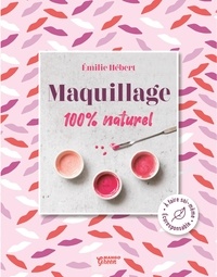 Livres en ligne télécharger pdf Maquillage 100 % naturel 9782317023897 par Emilie Hébert (Litterature Francaise)