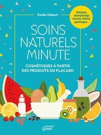 Emilie Hébert - Soins naturels minute - Cosmétiques à partir de produits du placard.