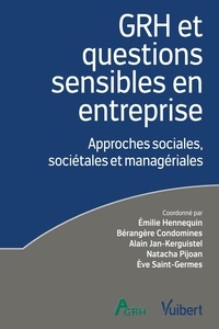 Emilie Hennequin et Bérangère Condomines - GRH et questions sensibles en entreprise - Approches sociales, sociétales et managériales.