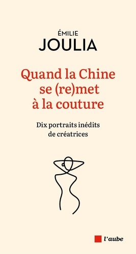 Quand la Chine se (re)met à la couture. Dix portrait inédits de créatrices