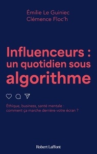 Emilie Le Guiniec et Clémence Floc'h - Influenceurs, un quotidien sous algorithme.