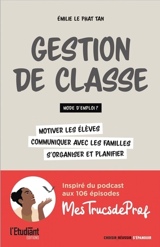 Gestion de classe : mode d'emploi ?. Motiver les élèves, communiquer avec les familles, s'organiser et planifier