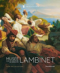 Emilie Maisonneuve et Charlotte Bellando - Musée d'art et d'histoire de Versailles Lambinet - Guide des collections.