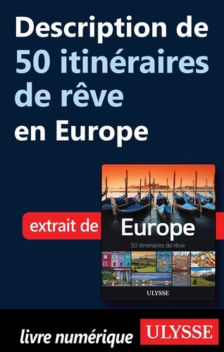 Europe, 50 itinéraires de rêve. Description de 50 itinéraires de rêve