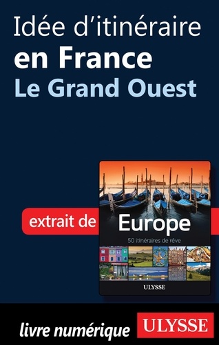 Europe, 50 itinéraires de rêve. Idée d'itinéraire en France, le grand ouest