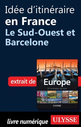 Europe, 50 itinéraires de rêve. Idée d'itinéraire en France, le sud-ouest et Barcelone