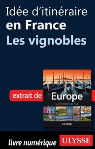 Emilie Marcil - Europe, 50 itinéraires de rêve - Idée d'itinéraire en France, les vignobles.
