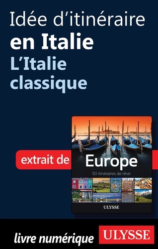 Europe, 50 itinéraires de rêve. Idée d'itinéraire en Italie, l'Italie classique