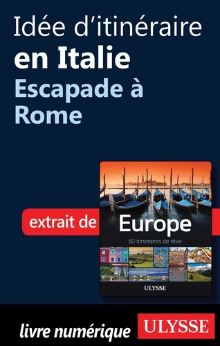Europe, 50 itinéraires de rêve. Idée d'itinéraire en Italie, escapade à Rome