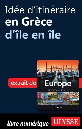Europe, 50 itinéraires de rêve. Idée d'itinéraire en Grèce, d'île en île