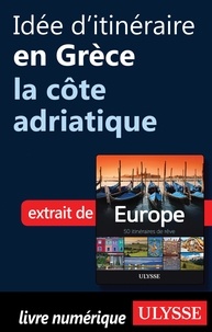 Emilie Marcil - Europe, 50 itinéraires de rêve - Idée d'itinéraire en Grèce, la côte adriatique.