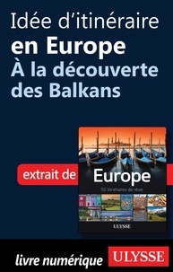 Emilie Marcil - Europe, 50 itinéraires de rêve - Idée d'itinéraire en Europe, à la découverte des Balkans.