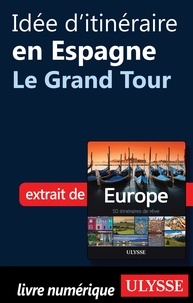Emilie Marcil - Europe, 50 itinéraires de rêve - Idée d'itinéraire en Espagne, le grand tour.