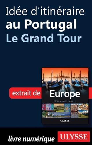 Europe, 50 itinéraires de rêve. Idée d'itinéraire au Portugal, le grand tour