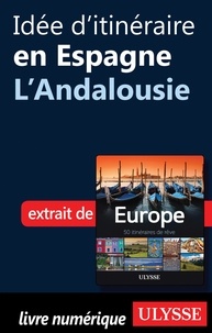 Emilie Marcil - Europe, 50 itinéraires de rêve - Idée d'itinéraire en Espagne, l'Andalousie.