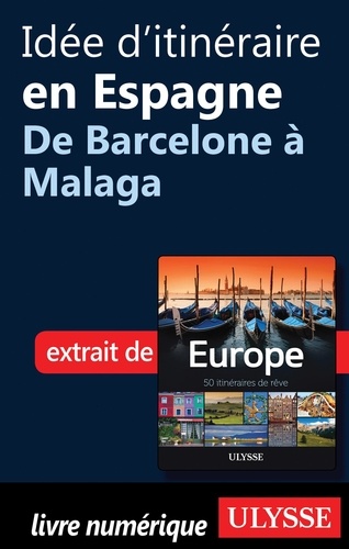 Europe, 50 itinéraires de rêve. Idée d'itinéraire en Espagne, de Barcelone à Malaga
