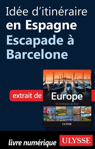 Europe, 50 itinéraires de rêve. Idée d'itinéraire en Espagne, escapade à Barcelone
