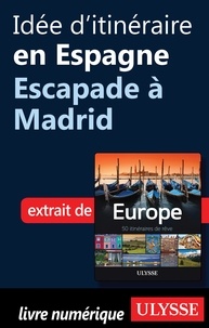 Emilie Marcil - Europe, 50 itinéraires de rêve - Idée d'itinéraire en Espagne, escapade à Madrid.