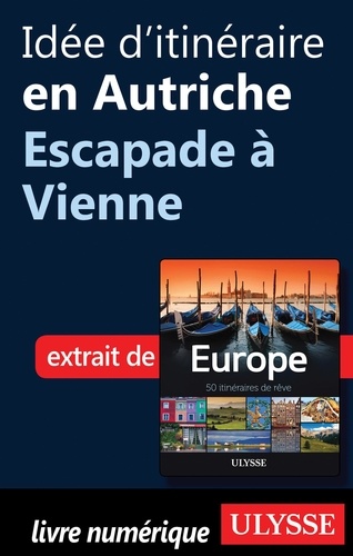 Europe, 50 itinéraires de rêve. Idée d'itinéraire en Autriche, escapade à Vienne