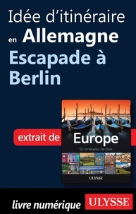 Emilie Marcil - Europe, 50 itinéraires de rêve - Idée d'itinéraire en Allemagne, escapade à Berlin.