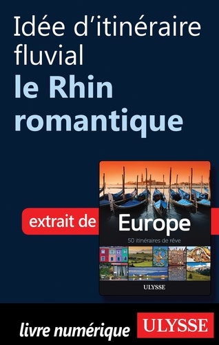 Europe, 50 itinéraires de rêve. Idée d'itinéraire fluvial, le Rhin romantique