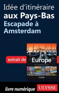 Emilie Marcil - Europe, 50 itinéraires de rêve - Idée d'itinéraire aux Pays-Bas, escapade à Amsterdam.