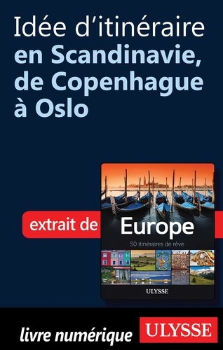 Europe, 50 itinéraires de rêve. Idée d'itinéraire en Scandinavie, de Copenhague à Oslo