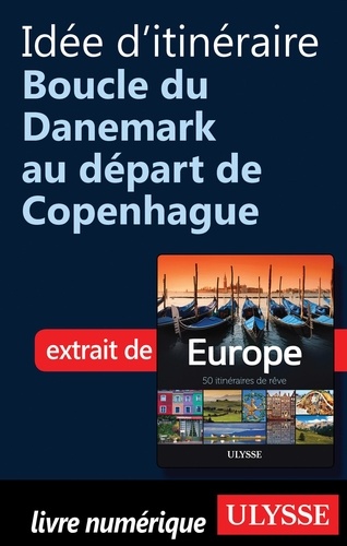 Europe, 50 itinéraires de rêve. Idée d'itinéraire, boucle du Danemark au départ de Copenhague
