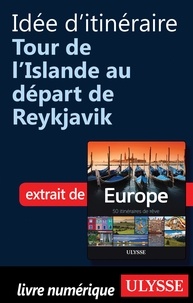 Emilie Marcil - Europe, 50 itinéraires de rêve - Idée d'itinéraire, tour de l'Islande au départ de Reykjavik.