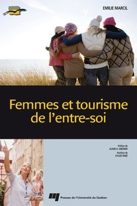 Ebooks italiano télécharger Femmes et tourisme de l'entre-soi par Emilie Marcil, Alain Grenier, Sylvie Paré 9782760556577 PDB CHM ePub