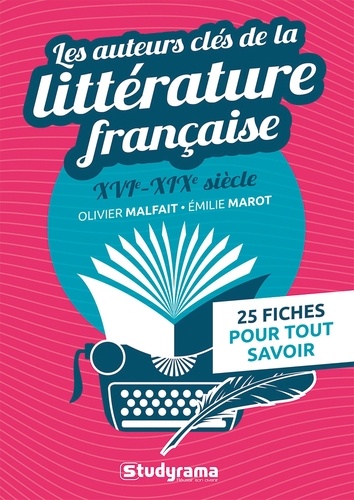 Les auteurs clés de la littérature française (XVIe au XIXe siècle). 25 fiches pour tout savoir