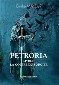 Emilie Mayeur - Petroria - Livre 2 : la colere du sorcier.