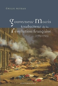 Emilie Mitran - Gouverneur Morris - Traducteur de la Révolution française (1789-1793).