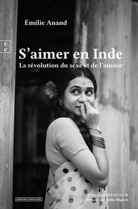 Emilie Moulard - S'aimer en Inde - La révolution du sexe et de l'amour.